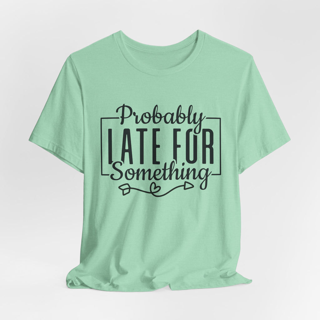 Late for Something Unisex Jersey Short Sleeve Tee