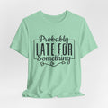 Late for Something Unisex Jersey Short Sleeve Tee