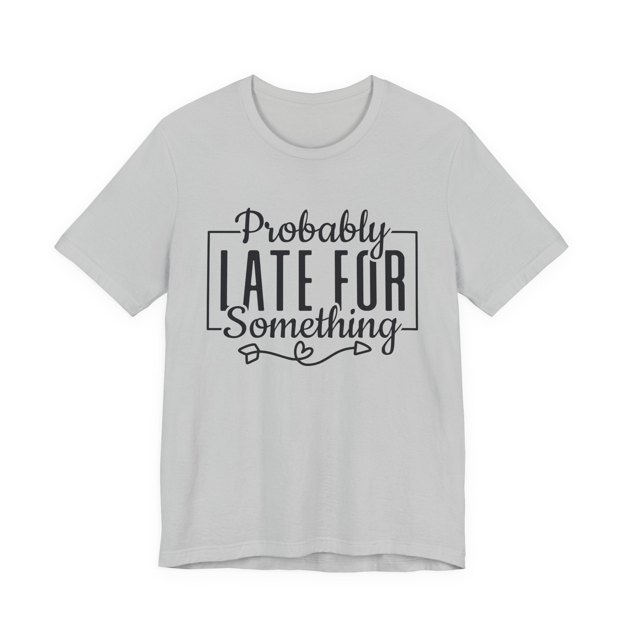 Late for Something Unisex Jersey Short Sleeve Tee