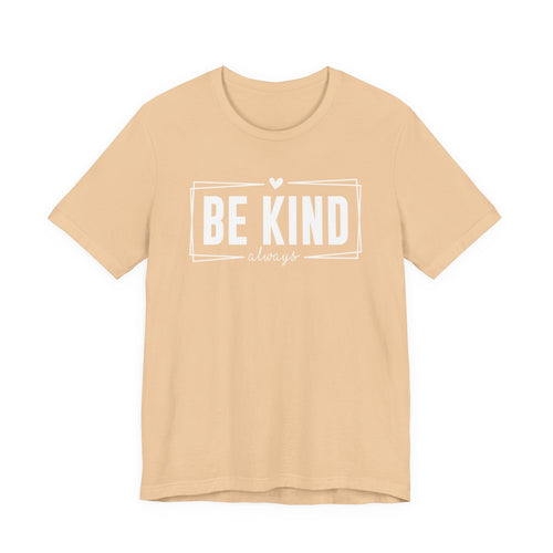 Be Kind Always Unisex Jersey Short Sleeve Tee