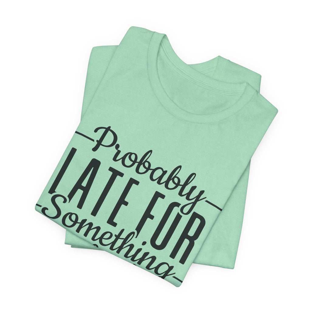 Late for Something Unisex Jersey Short Sleeve Tee