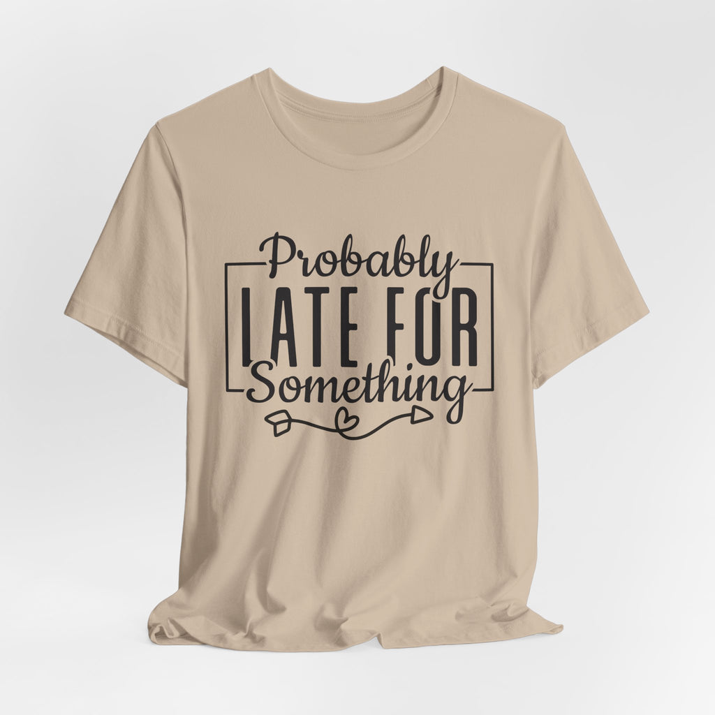 Late for Something Unisex Jersey Short Sleeve Tee