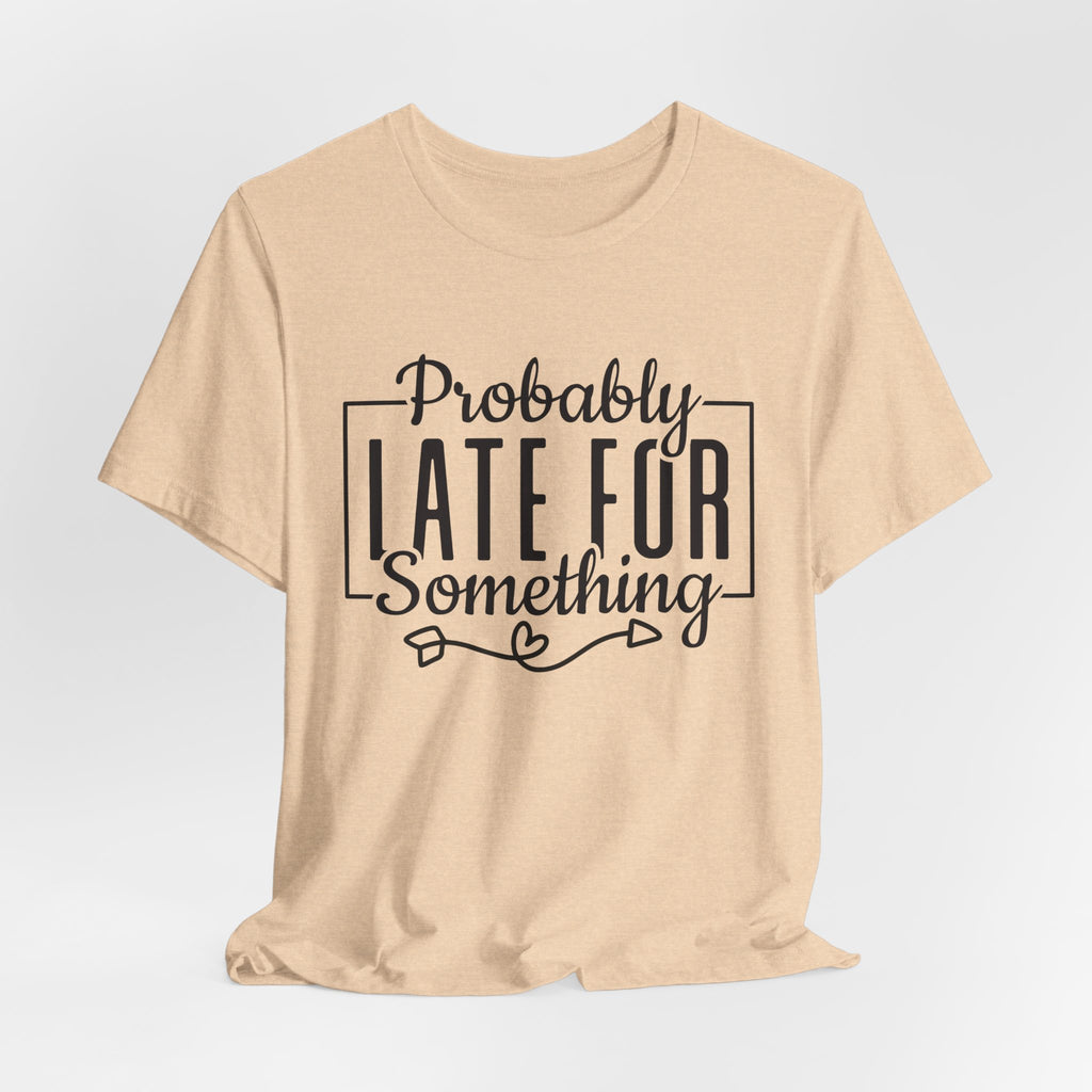 Late for Something Unisex Jersey Short Sleeve Tee