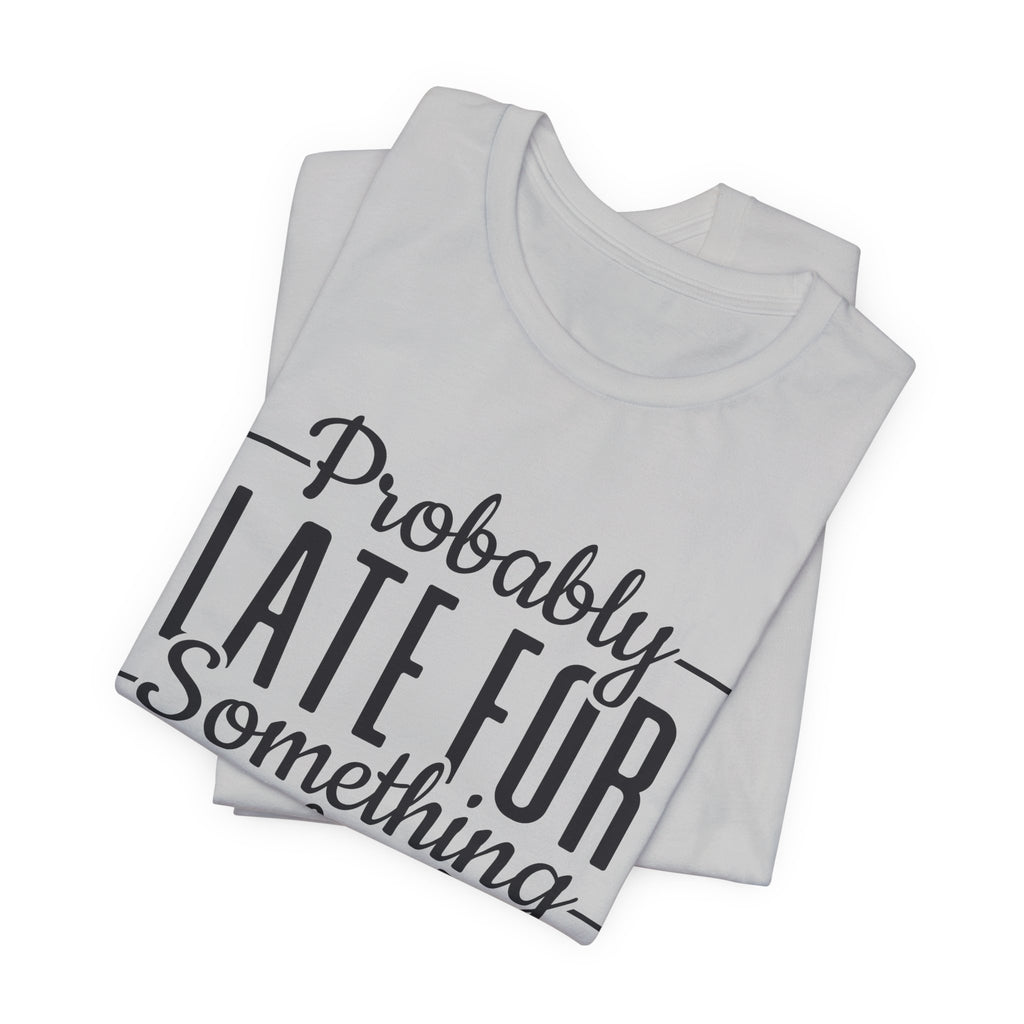Late for Something Unisex Jersey Short Sleeve Tee